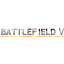 ＢＡＴＴＬＥＦＩＥＬＤ Ⅴ ()