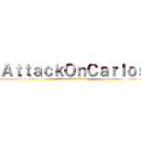 ＡｔｔａｃｋＯｎＣａｒｌｏｓ (Ataque Dos Carlos)