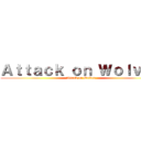 Ａｔｔａｃｋ ｏｎ Ｗｏｌｖｅｓ (Attack on Wolves)