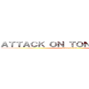 ＡＴＴＡＣＫ ＯＮ ＴＯＮＧＰＥＯＰＬＥ (attack on titan)