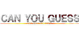 ＣＡＮ ＹＯＵ ＧＵＥＳＳ (THE PHRASAL VERB?)