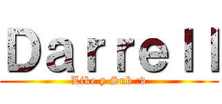 Ｄａｒｒｅｌｌ (Like y Sub :v)