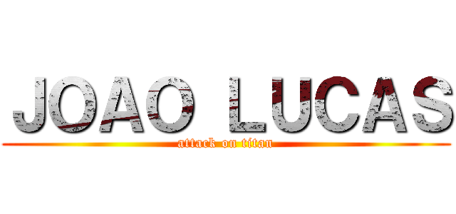 ＪＯＡＯ ＬＵＣＡＳ (attack on titan)