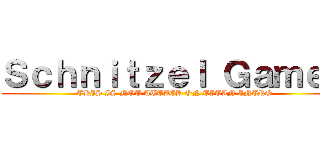 Ｓｃｈｎｉｔｚｅｌ Ｇａｍｅｓ (THIS IS NOT ATTACK ON TITAN INTRO)