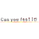 Ｃａｎ ｙｏｕ ｆｅｅｌ ｉｔ？ ()
