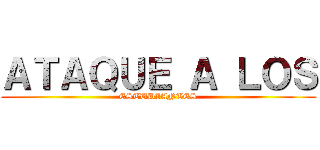 ＡＴＡＱＵＥ Ａ ＬＯＳ (ESTUDIANTES)