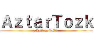ＡｚｔａｒＴｏｚｋ (attack on bullet)