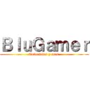 ＢｌｕＧａｍｅｒ (Tutoriales y mas.)