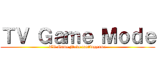 ＴＶ Ｇａｍｅ Ｍｏｄｅ (TV Game Mode castinggame)