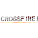 ＣＲＯＳＳＦＩＲＥ！ (クロスファイア)