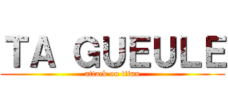 ＴＡ ＧＵＥＵＬＥ (attack on titan)