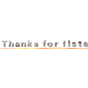 Ｔｈａｎｋｓ ｆｏｒ ｌｉｓｔｅｎｉｎｇ (attack on titan)