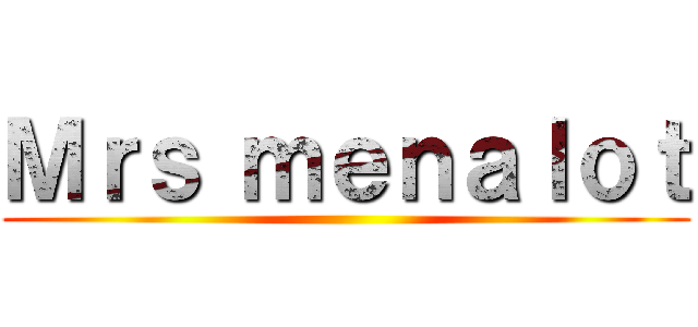 Ｍｒｓ ｍｅｎａｌｏｔ ()