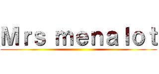 Ｍｒｓ ｍｅｎａｌｏｔ ()