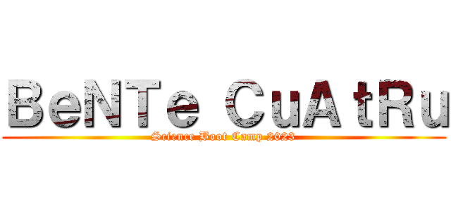ＢｅＮＴｅ ＣｕＡｔＲｕ (Science Boot Camp 2023)