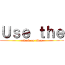 Ｕｓｅ ｔｈｅ (attack on titan)
