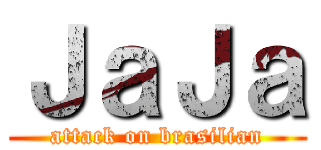 ＪａＪａ (attack on brasilian)