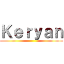 Ｋｅｒｙａｎ ()