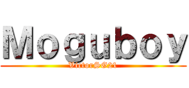 Ｍｏｇｕｂｏｙ (VictorSG21)