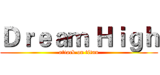 Ｄｒｅａｍ Ｈｉｇｈ (attack on titan)
