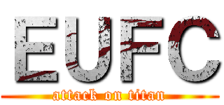 ＥＵＦＣ (attack on titan)