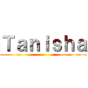 Ｔａｎｉｓｈａ ()