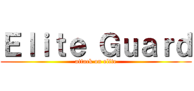 Ｅｌｉｔｅ Ｇｕａｒｄ (attack on elite)