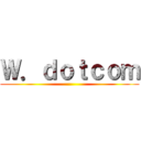 Ｗ．ｄｏｔｃｏｍ ()