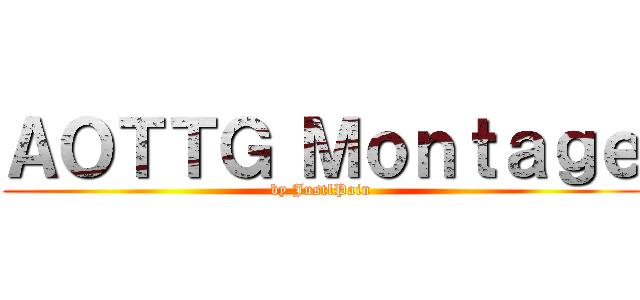 ＡＯＴＴＧ Ｍｏｎｔａｇｅ (by JustlPain)
