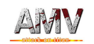 ＡＭＶ (attack on titan)