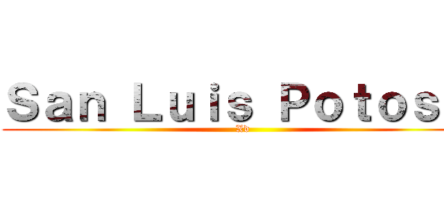 Ｓａｎ Ｌｕｉｓ Ｐｏｔｏｓí  (Xd)