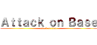 Ａｔｔａｃｋ ｏｎ Ｂａｓｅ (attack on titan)