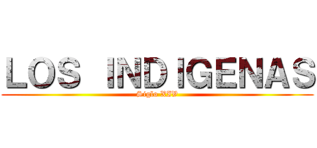 ＬＯＳ ＩＮＤＩＧＥＮＡＳ (Siglo XIV)