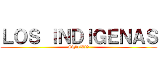 ＬＯＳ ＩＮＤＩＧＥＮＡＳ (Siglo XIV)