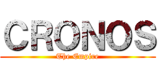 ＣＲＯＮＯＳ (The Empire)