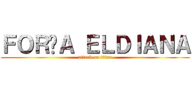ＦＯＲÇＡ ＥＬＤＩＡＮＡ (attack on titan)