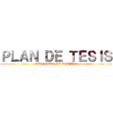 ＰＬＡＮ ＤＥ ＴＥＳＩＳ (SHINGEKI NO KYOJIN)