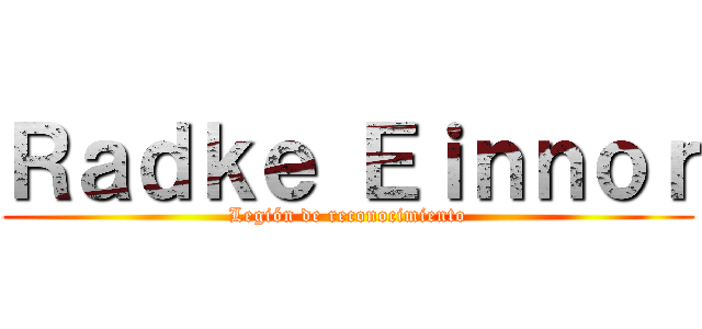 Ｒａｄｋｅ Ｅｉｎｎｏｒ (Legión de reconocimiento)