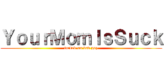 ＹｏｕｒＭｏｍＩｓＳｕｃｋ (fucked on bad guy)