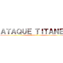 ＡＴＡＱＵＥ ＴＩＴＡＮＥＳ (Jimena 15)