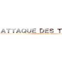 ＡＴＴＡＱＵＥ ＤＥＳ ＴＩＴＡＮＳ (L'Amino français)