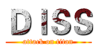 ＤＩＳＳ (attack on titan)
