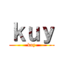 ｋｕｙ (kuy)