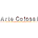 Ａｒｔｅ Ｃｏｌｏｓａｌ (Josnuel   Juan   Victor   Jose   Miguel   Kevin)