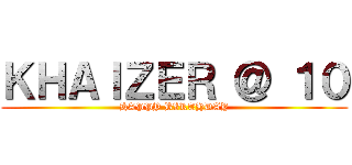 ＫＨＡＩＺＥＲ ＠ １０ (HAPPY BIRTHDAY)