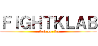 ＦＩＧＨＴＫＬＡＢ (attack on titan)