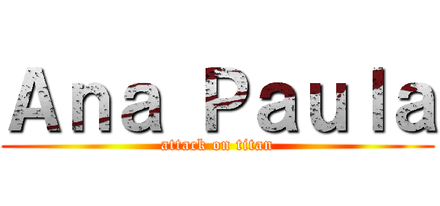 Ａｎａ Ｐａｕｌａ (attack on titan)