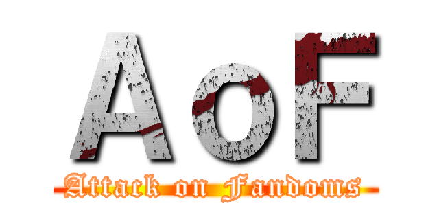 ＡｏＦ (Attack on Fandoms)