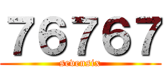 ７６７６７ (sevensix)