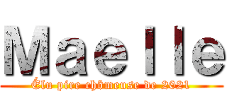 Ｍａｅｌｌｅ (Élu pire chômeuse de 2021)